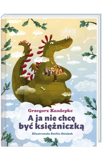 A ja nie chcę być księżniczką - Grzegorz Kasdepke