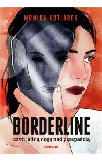 Borderline, czyli jedną nogą nad przepaścią - Monika Kotlarek