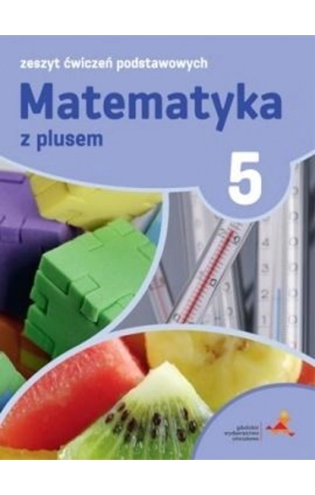 Matematyka z plusem 5 Zeszyt ćwiczeń podstawowych - Piotr Zarzycki, Agnieszka Orzeszek, Mariola Tokarska