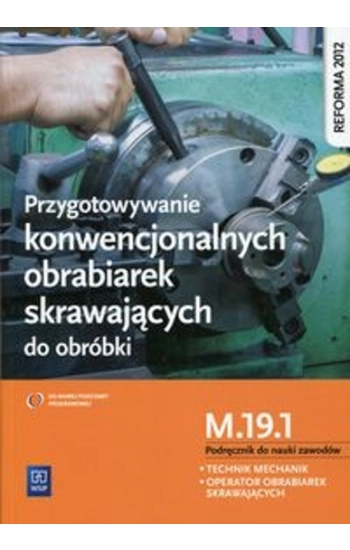 Przygotowywanie konwencjonalnych obrabiarek skrawających do obróbki Podręcznik do nauki zawodów M.19.1 - Janusz Figurski