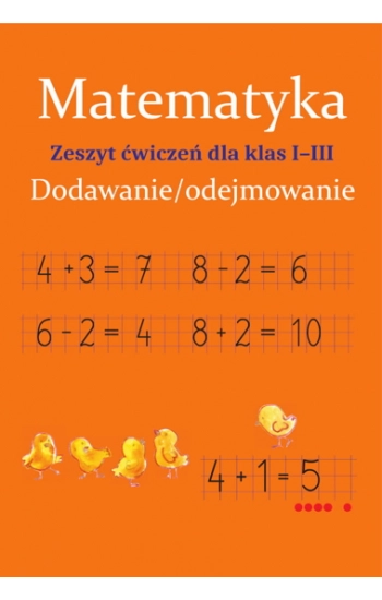 Matematyka Dodawanie i odejmowanie Zeszyt ćwiczeń Klasa 1-3 - Monika Ostrowska