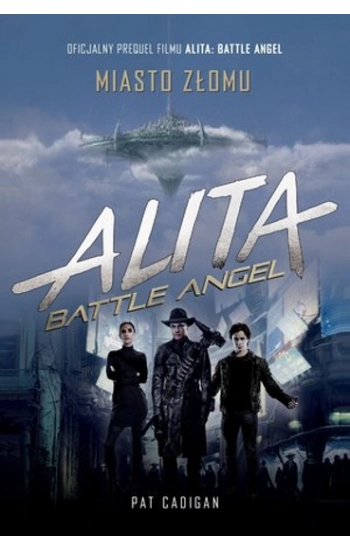 Alita Battle Angel Miasto złomu - Pat Cadigan