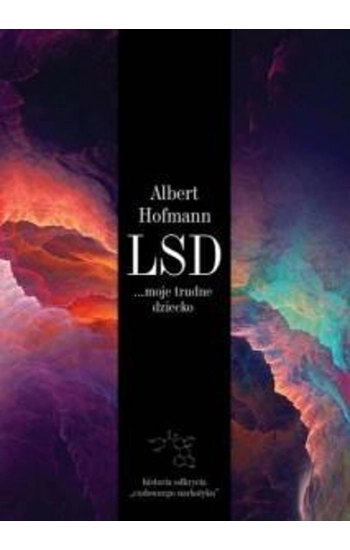 LSD moje trudne dziecko - Albert Hofmann