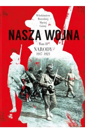 Nasza wojna Tom 2 Narody 1917-1923 - Włodzimierz Borodziej, Maciej Górny