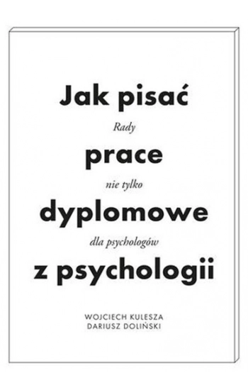 Jak pisać prace dyplomowe z psychologii - Dariusz Doliński, Wojciech Kulesza