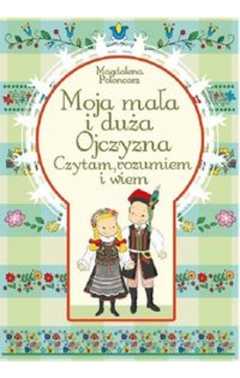 Moja mała i duża Ojczyzna Czytam, rozumiem i wiem - Magdalena Połoncarz