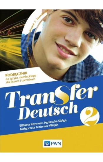 Transfer Deutsch 2 Podręcznik do języka niemieckiego - Elżbieta Reymont, Agnieszka Sibiga, Małgorzata Jezierska-Wiejak