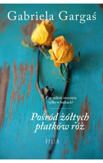 Pośród żółtych płatków róż - Gabriela Gargaś