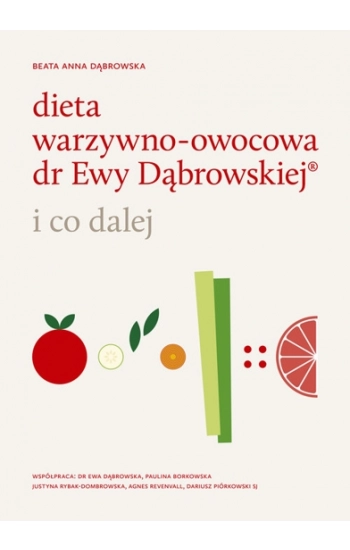 Dieta warzywno-owocowa dr Ewy Dąbrowskiej i co dalej - Beata Anna Dąbrowska
