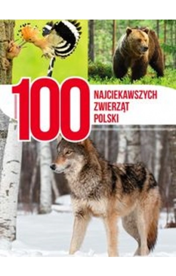 100 najciekawszych zwierząt Polski - Opracowanie Zbiorowe
