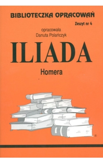 Biblioteczka opracowań nr 004 Iliada - Danuta Polańczyk