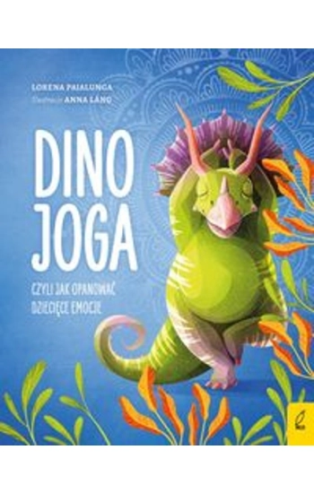 Dino joga czyli jak opanować dziecięce emocje - Lorena Pajalunga