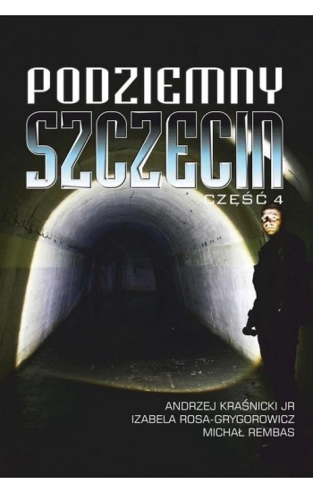 Podziemny Szczecin cz.4 - Andrzej Kraśnicki, M , Izabela Rosa-Grygorowicz