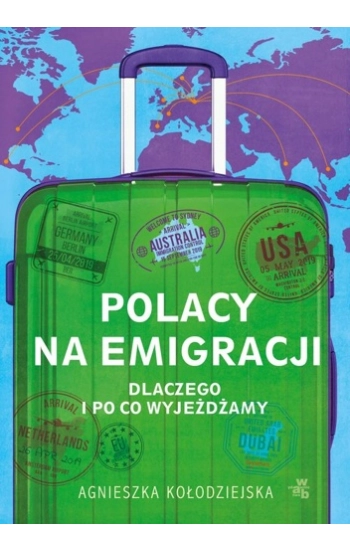 Polacy na emigracji. Dlaczego i po co wyjeżdżamy - Agnieszka Kołodziejska