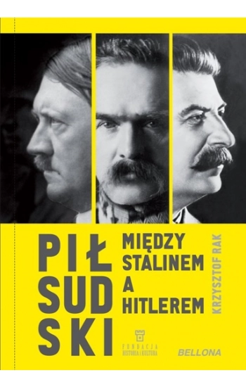Piłsudski między Stalinem a Hitlerem - Krzysztof Rak