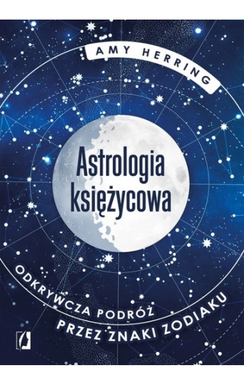 Astrologia księżycowa. Odkrywcza podróż przez znaki zodiaku - Amy Herring