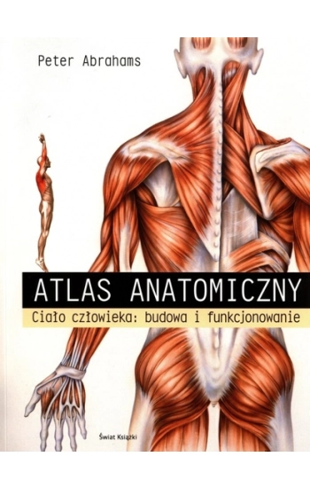 Atlas anatomiczny. Ciało człowieka: budowa i funkcjonowanie - Peter Abrahams