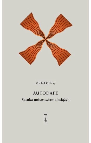 Autodafe. Sztuka unicestwiania książek - Michel Onfray