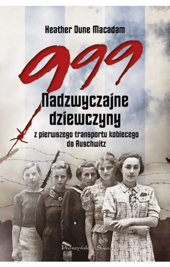 999 Nadzwyczajne dziewczyny z pierwszego transportu kobiecego do Auschwitz - Macadam Dune
