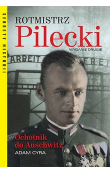 Rotmistrz Pilecki Ochotnik do Auschwitz. Wyd. II - Cyra Adam