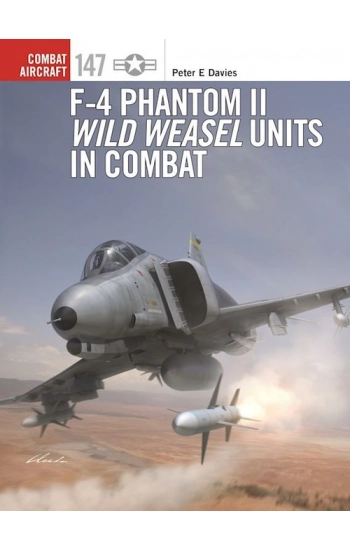 F-4 Phantom II Wild Weasel Units in Combat - Peter Davies