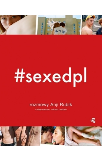 #SEXEDPL Rozmowy Anji Rubik o dojrzewaniu, miłości i seksie - Anja Rubik