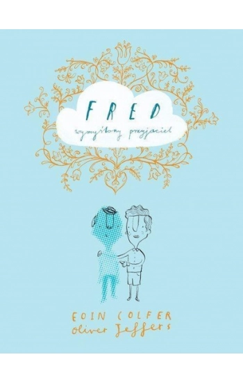 Fred wymyślony przyjaciel - Eoin Colfer, Oliver Jeffers