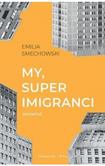 My, super imigranci - Emilia Smechowski