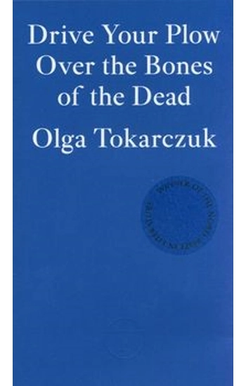 Drive Your Plow Over the Bones of the Dead - Tokarczuk Olga