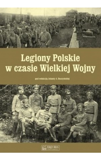 Legiony Polskie w czasie Wielkiej Wojny - praca zbiorowa
