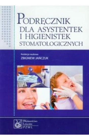 Podręcznik dla asystentek i higienistek stomatologicznych - praca zbiorowa