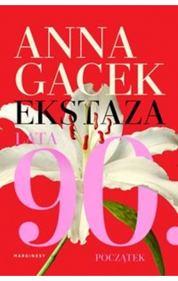 Ekstaza Lata 90 Początek - Anna Gacek