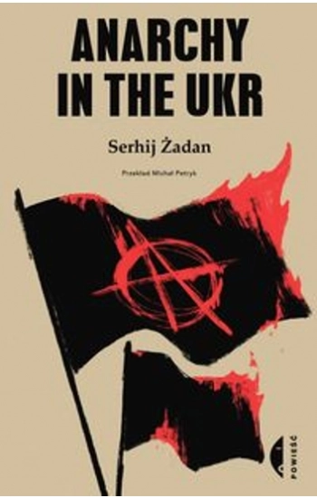 Anarchy in the UKR - Żadan Serhij