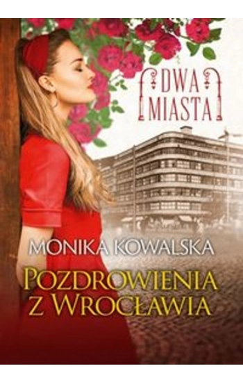 Dwa miasta. Pozdrowienia z Wrocławia - Monika Kowalska