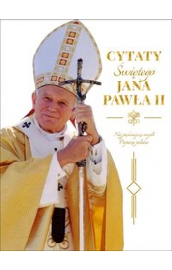 Cytaty św. Jana Pawła II - zbiorowa praca