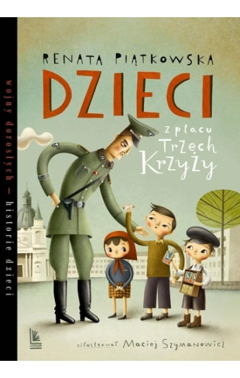 Dzieci z placu Trzech Krzyży - Renata Piątkowska, Maciej Szymanowicz