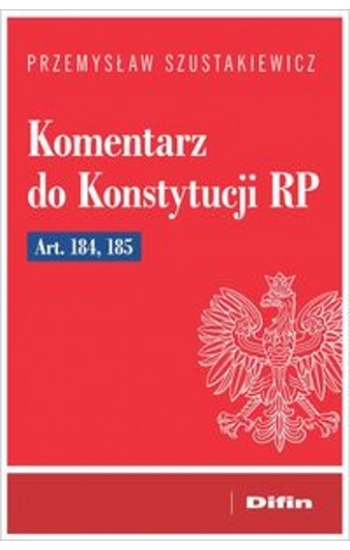 Komentarz do Konstytucji RP art. 184, 185 - Przemysław Szustakiewicz