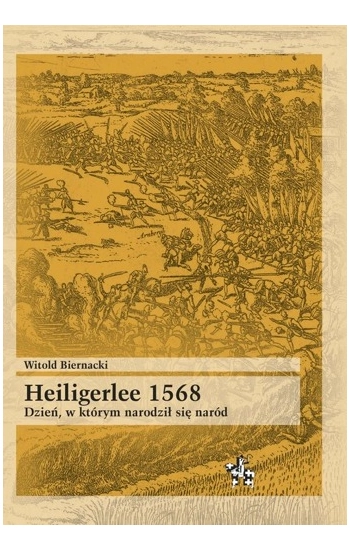 Heiligerlee 1568 Dzień w którym narodził się naród - Biernacki Witold