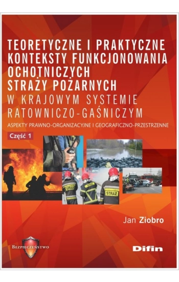 Teoretyczne i praktyczne konteksty funkcjonowania ochotniczych straży pożarnych w krajowym systemie - Jan Ziobro