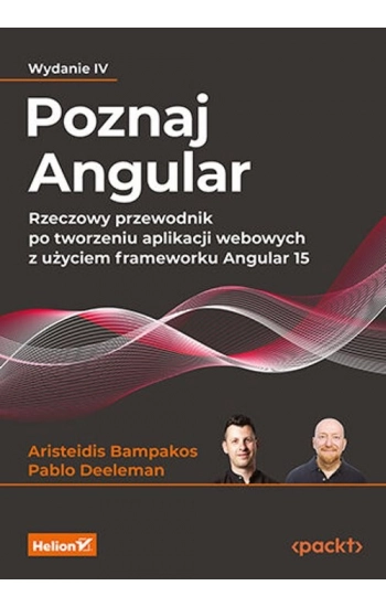 Poznaj Angular. Rzeczowy przewodnik po... w.4 - Aristeidis Bampakos, Pablo Deeleman