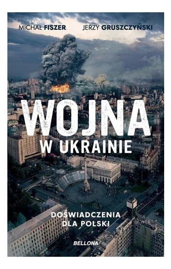 Wojna w Ukrainie Doświadczenia dla Polski - Michał Fiszer, Jerzy Gruszczyński
