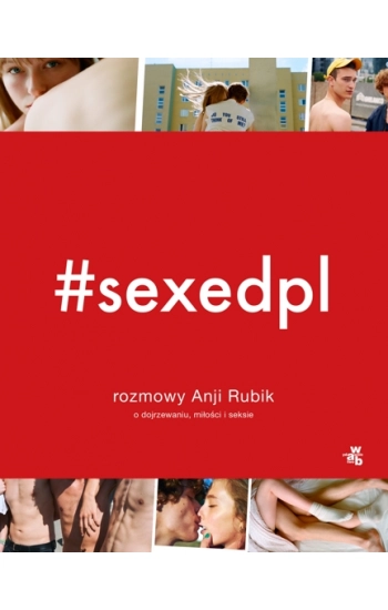 #SEXEDPL. Rozmowy Anji Rubik o dojrzewaniu, miłości i seksie - Anja Rubik