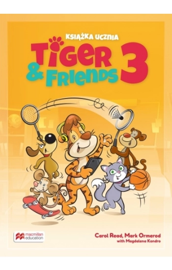 Tiger & Friends 3 Książka ucznia - Read Carol, Kondro Magdalena, Ormerod Mark