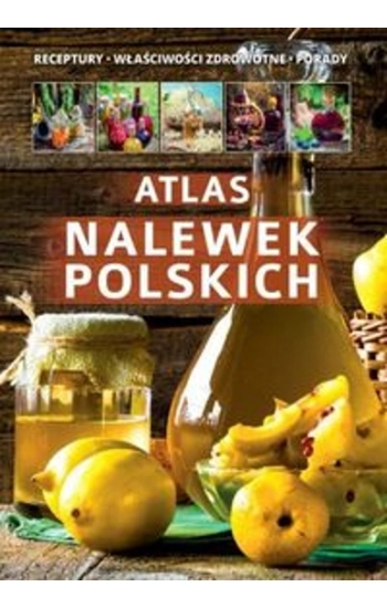 Atlas nalewek polskich - zbiorowa praca