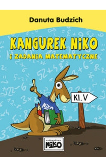 Kangurek NIKO i zadania matematyczne dla klasy 5 - Danuta Budzich