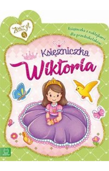 Księżniczka Wiktoria Książeczka z naklejkami dla przedszkolaków - zbiorowa praca