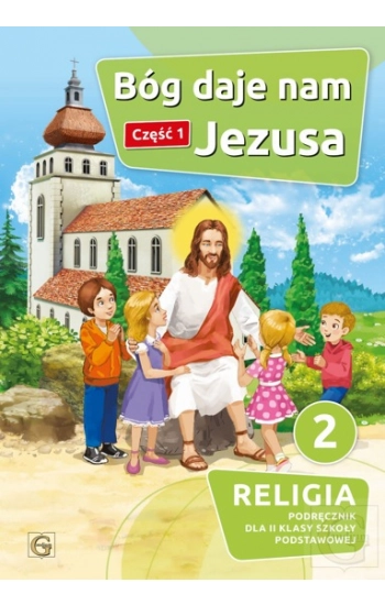 Religia Bóg daje nam Jezusa podręcznik dla klasy 2 część 1 szkoła podstawowa - Goliszek Piotr
