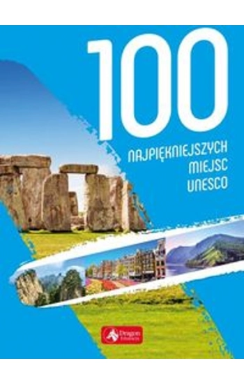 100 najpiękniejszych miejsc UNESCO - zbiorowa praca