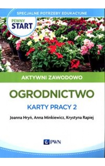Pewny start Aktywni zawodowo Ogrodnictwo Karty pracy 2 - Joanna Hryń