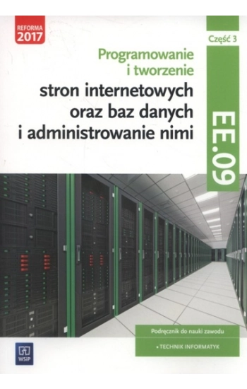 Programowanie i tworzenie stron internetowych oraz baz danych i administrowanie nimi Kwalifikacja EE.09 Podręcznik Część
